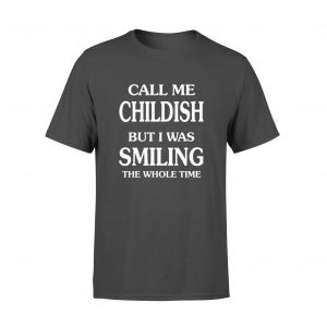 Childish quote t-shirts, Funny t shirts, Call me childish but I was smiling the whole time sayings t shirts, Black, Size S - Woastuff